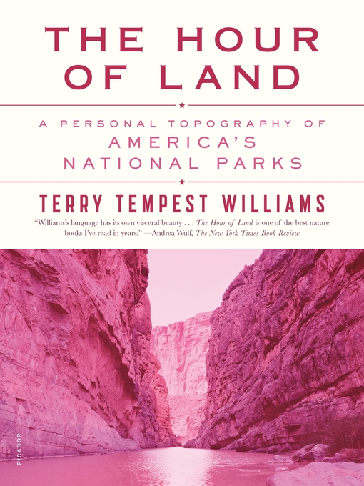 Title details for The Hour of Land: a Personal Topography of America's National Parks by Terry Tempest Williams - Wait list